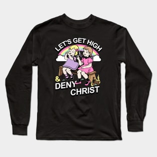 Let's Get High and Deny Christ Long Sleeve T-Shirt